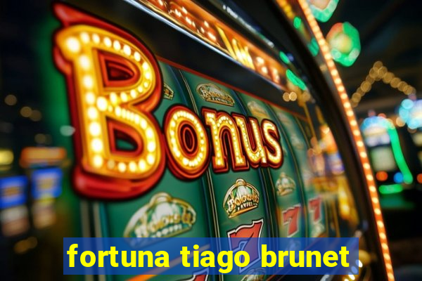 fortuna tiago brunet